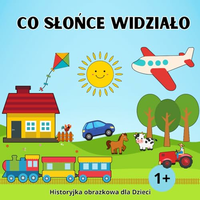 Co Słońce widziało – historyjka obrazkowa dla dzieci 1+, 32 strony