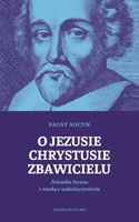 O Jezusie Chrystusie Zbawicielu. Polemika Socyna z nauką o zadośćuczynieniu