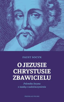 O Jezusie Chrystusie Zbawicielu. Polemika Socyna z nauką o zadośćuczynieniu