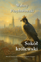 Sokół królewski – powieść historyczna z czasów Zygmunta Augusta