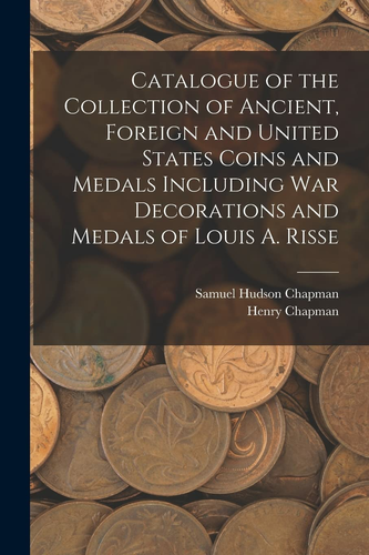 Catalogue of the Collection of Ancient, Foreign and United States Coins and Medals – katalog Louisa A. Risse