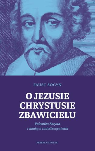 O Jezusie Chrystusie Zbawicielu. Polemika Socyna z nauką o zadośćuczynieniu